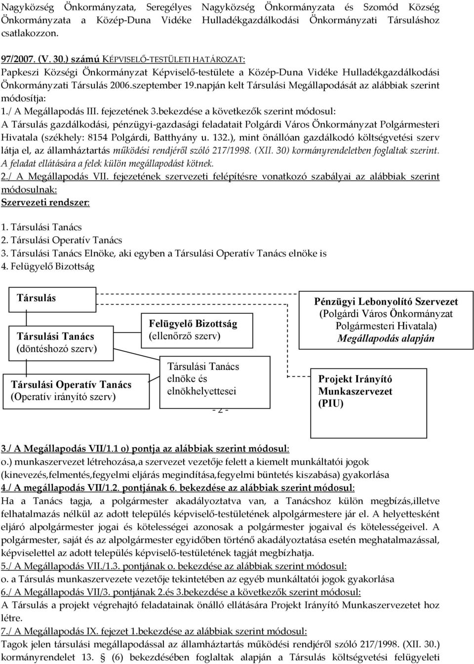 napján kelt Társulási Megállapodását az alábbiak szerint módosítja: 1./ A Megállapodás III. fejezetének 3.