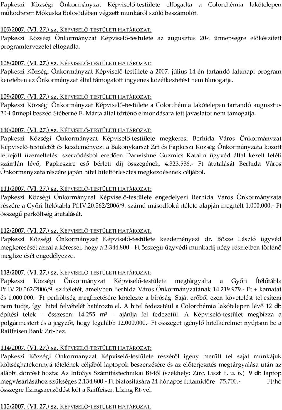 KÉPVISELŐ-TESTÜLETI HATÁROZAT: Papkeszi Községi Önkormányzat Képviselő-testülete a 2007.