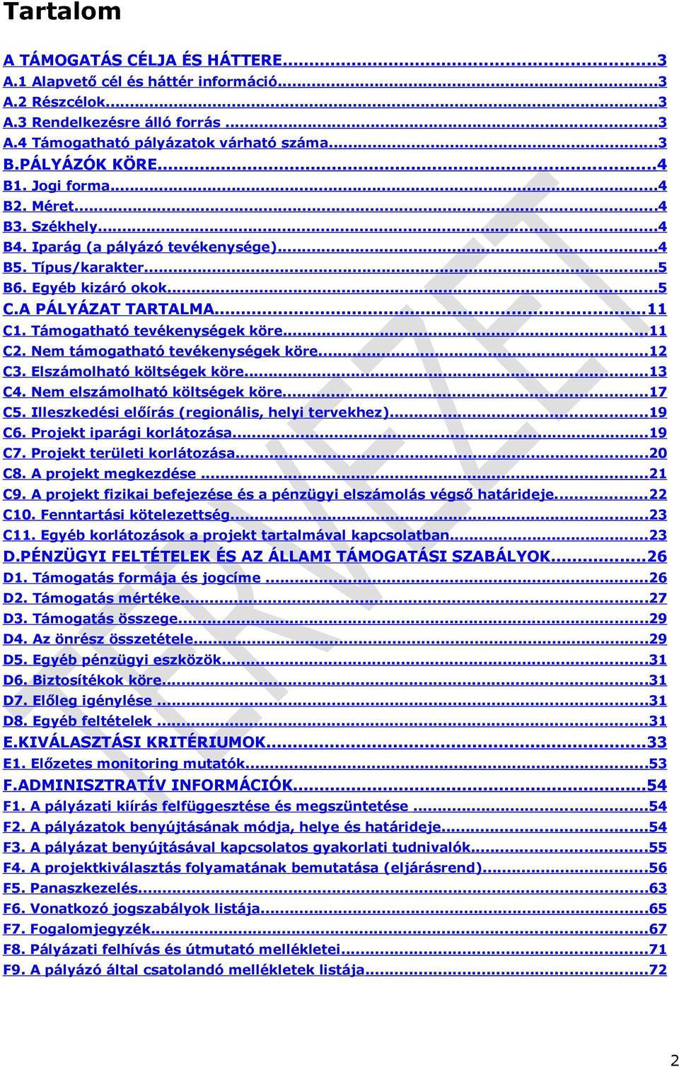 Támogatható tevékenységek köre...11 C2. Nem támogatható tevékenységek köre...12 C3. Elszámolható költségek köre...13 C4. Nem elszámolható költségek köre...17 C5.