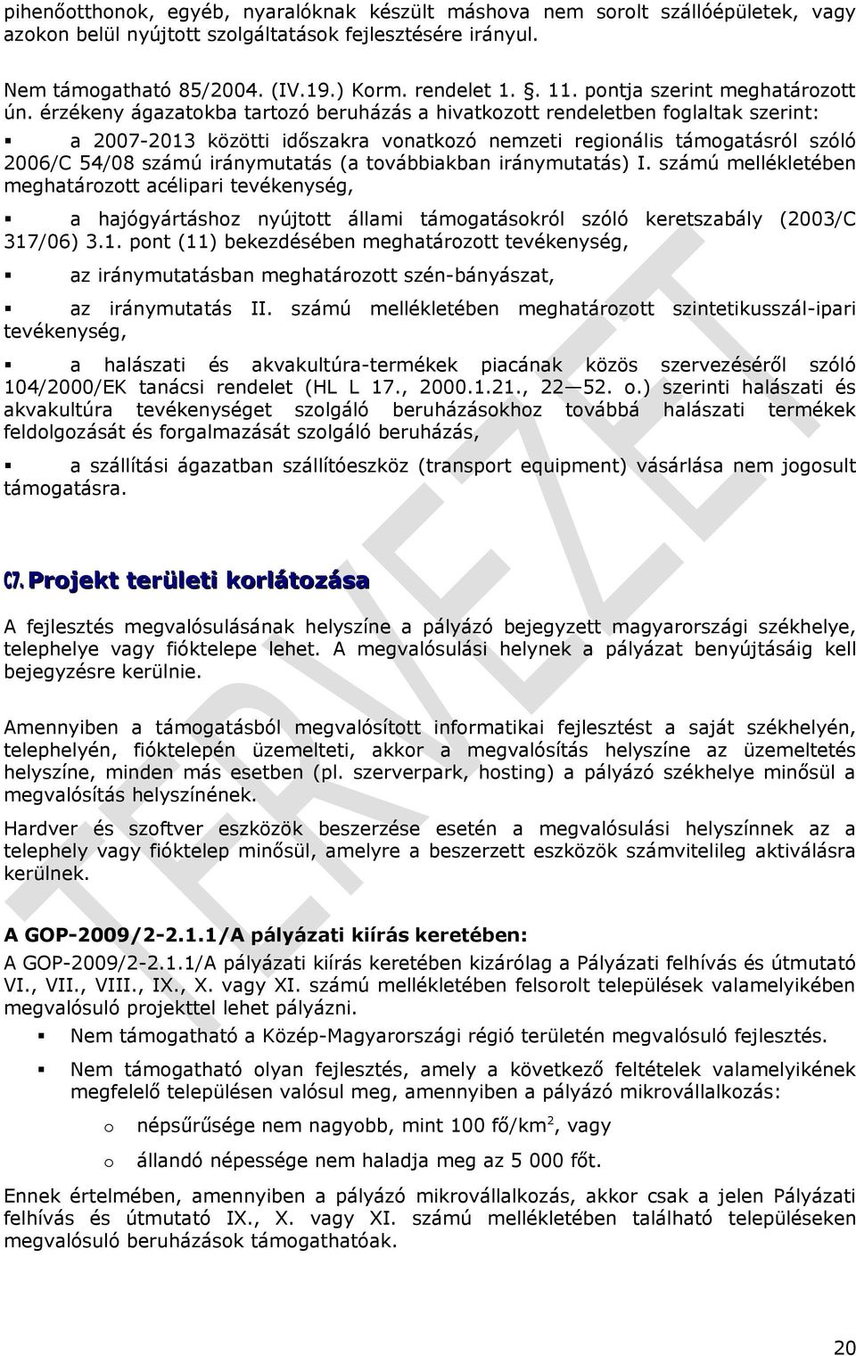 érzékeny ágazatokba tartozó beruházás a hivatkozott rendeletben foglaltak szerint: a 2007-2013 közötti időszakra vonatkozó nemzeti regionális támogatásról szóló 2006/C 54/08 számú iránymutatás (a