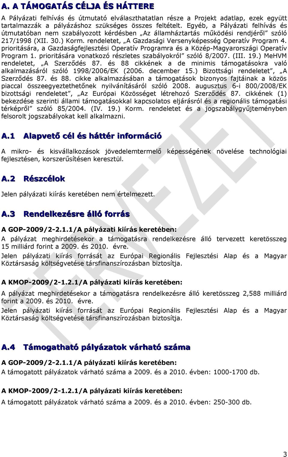 prioritására, a Gazdaságfejlesztési Operatív Programra és a Közép-Magyarországi Operatív Program 1. prioritására vonatkozó részletes szabályokról szóló 8/2007. (III. 19.