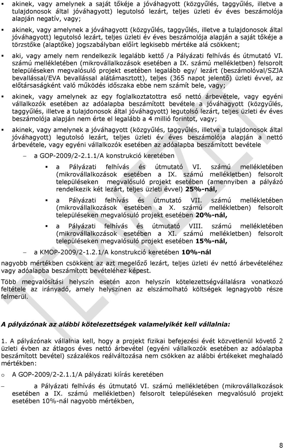 jogszabályban előírt legkisebb mértéke alá csökkent; aki, vagy amely nem rendelkezik legalább kettő /a Pályázati felhívás és útmutató VI. számú mellékletében (mikrovállalkozások esetében a IX.