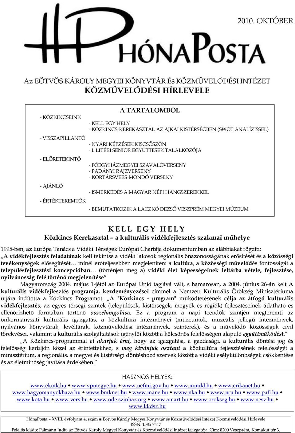 LITÉRI SENIOR EGYÜTTESEK TALÁLKOZÓJA - FİEGYHÁZMEGYEI SZAVALÓVERSENY - PADÁNYI RAJZVERSENY - KORTÁRSVERS-MONDÓ VERSENY - ISMERKEDÉS A MAGYAR NÉPI HANGSZEREKKEL - BEMUTATKOZIK A LACZKÓ DEZSİ VESZPRÉM