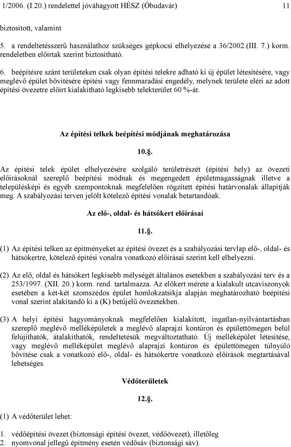 övezetre előírt kialakítható legkisebb telekterület 60 %-át. Az építési telkek beépítési módjának meghatározása 10.