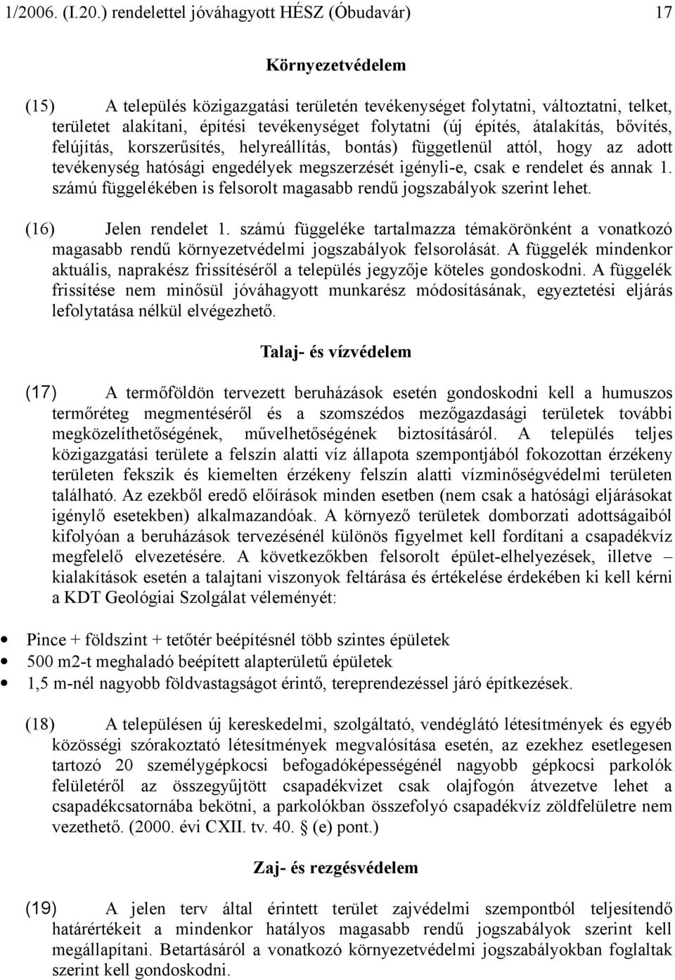 számú függelékében is felsorolt magasabb rendű jogszabályok szerint lehet. (16) Jelen rendelet 1.