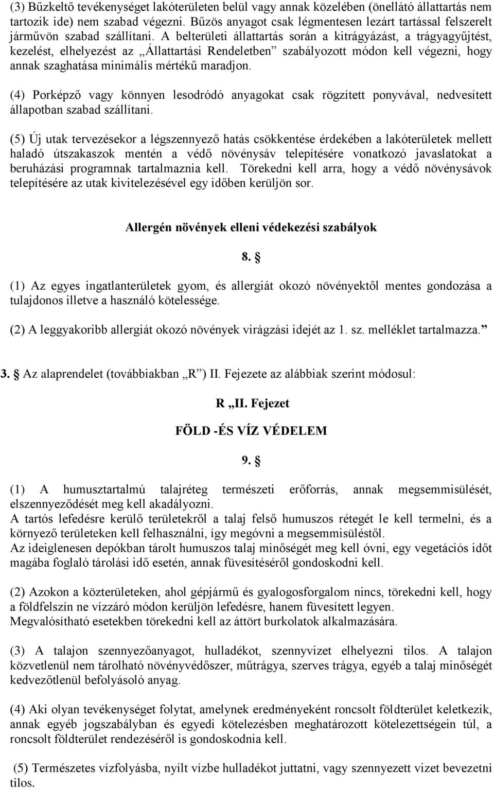 A belterületi állattartás során a kitrágyázást, a trágyagyűjtést, kezelést, elhelyezést az Állattartási Rendeletben szabályozott módon kell végezni, hogy annak szaghatása minimális mértékű maradjon.