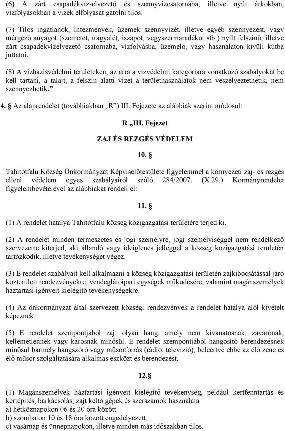 ) nyílt felszínű, illetve zárt csapadékvízelvezető csatornába, vízfolyásba, üzemelő, vagy használaton kívüli kútba juttatni.