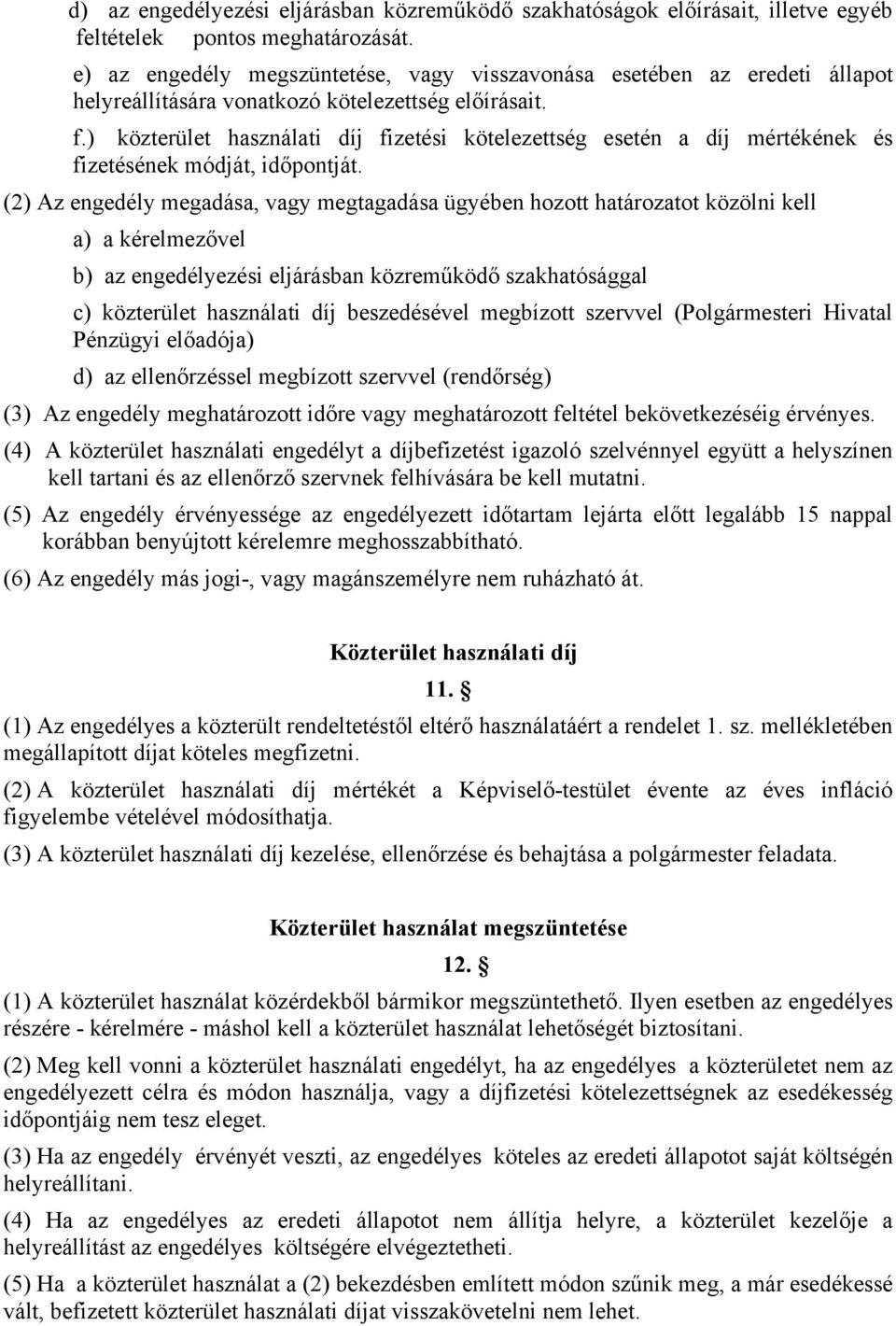 ) közterület használati díj fizetési kötelezettség esetén a díj mértékének és fizetésének módját, időpontját.