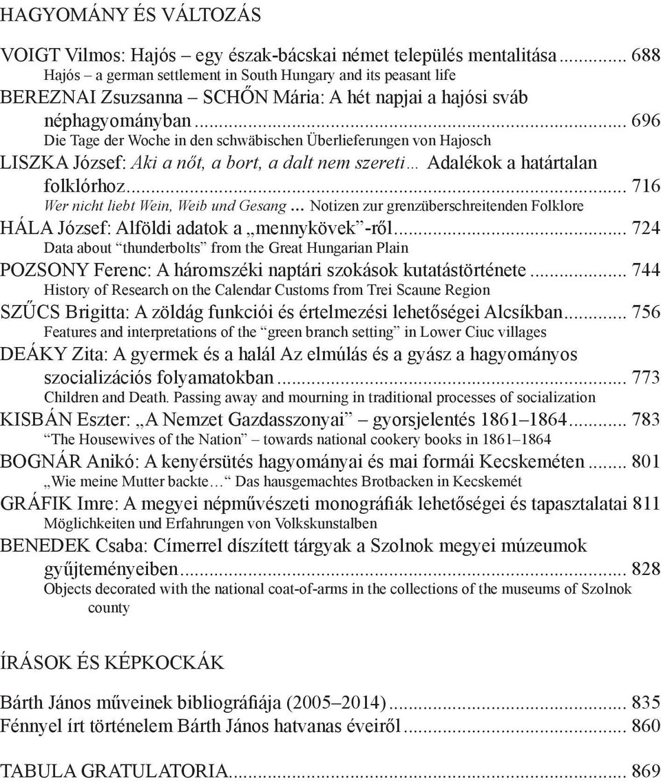 .. 696 Die Tage der Woche in den schwäbischen Überlieferungen von Hajosch LISZKA József: Aki a nőt, a bort, a dalt nem szereti Adalékok a határtalan folklórhoz.