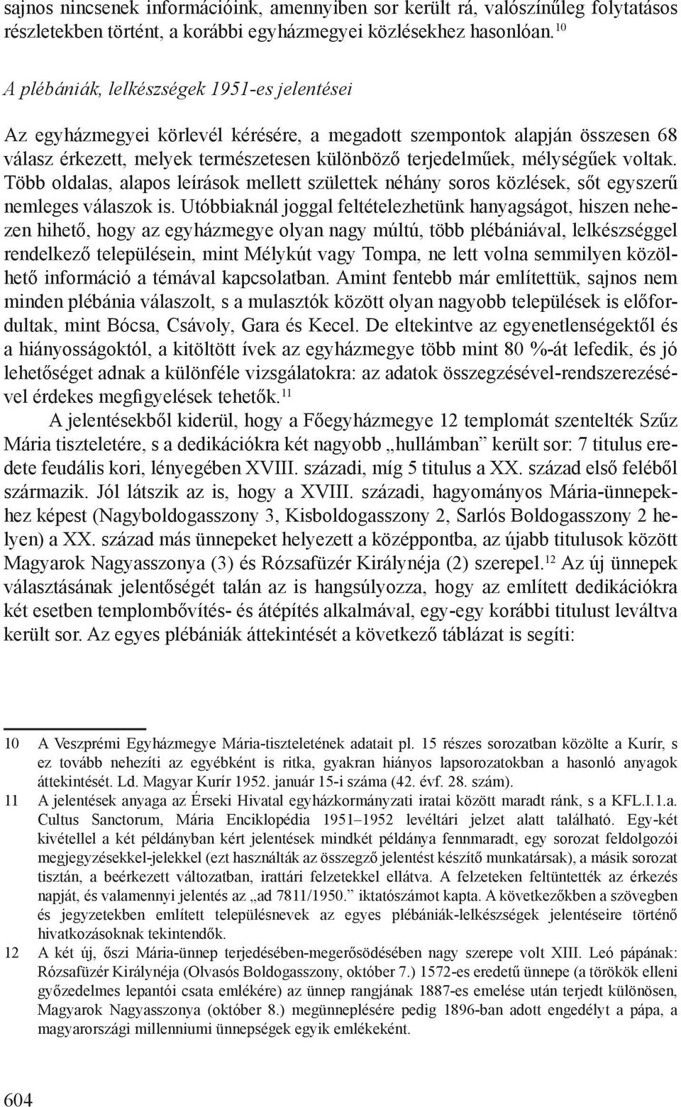 voltak. Több oldalas, alapos leírások mellett születtek néhány soros közlések, sőt egyszerű nemleges válaszok is.