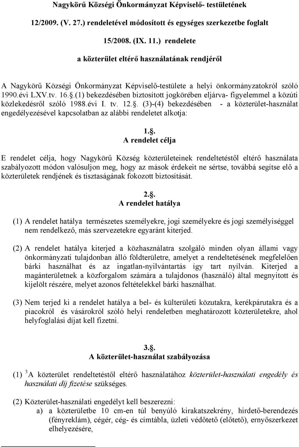 .(1) bekezdésében biztosított jogkörében eljárva- figyelemmel a közúti közlekedésről szóló 1988.évi I. tv. 12.