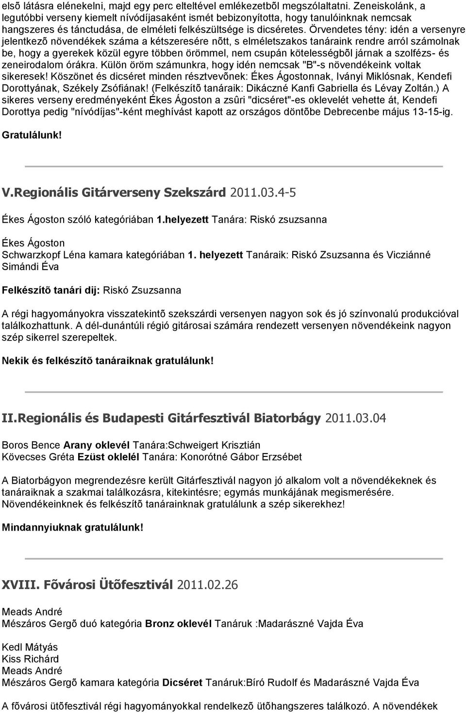 Örvendetes tény: idén a versenyre jelentkezõ növendékek száma a kétszeresére nõtt, s elméletszakos tanáraink rendre arról számolnak be, hogy a gyerekek közül egyre többen örömmel, nem csupán