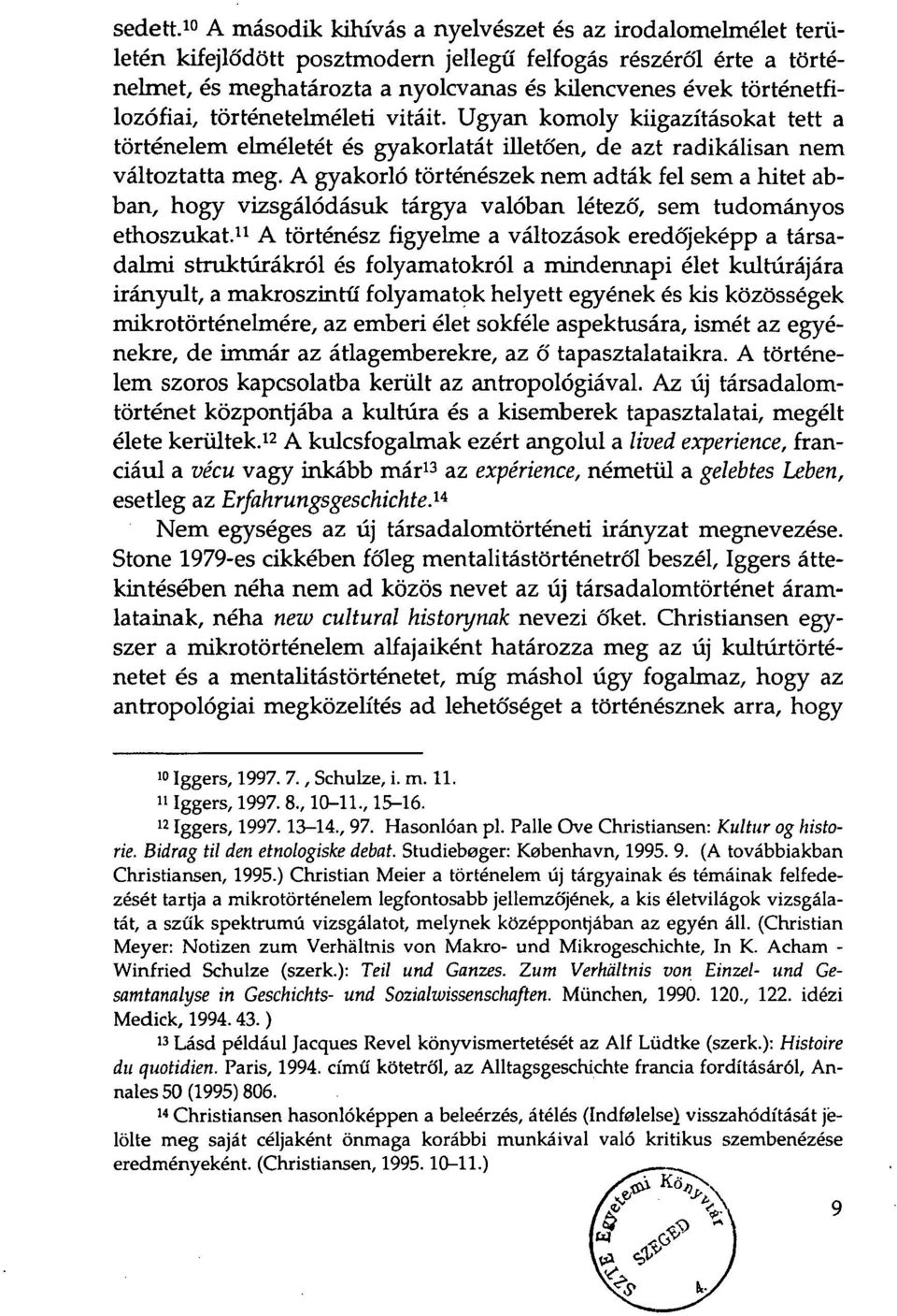 történetfilozófiai, történetelméleti vitáit. Ugyan komoly kiigazításokat tett a történelem elméletét és gyakorlatát illetően, de azt radikálisan nem változtatta meg.