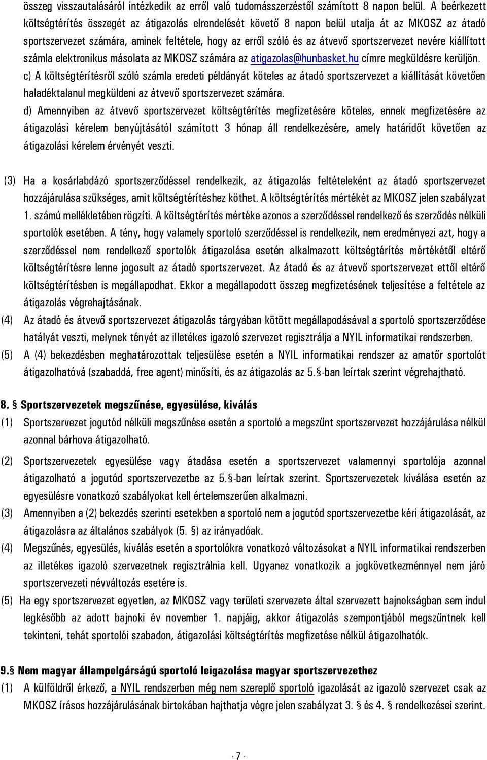 sportszervezet nevére kiállított számla elektronikus másolata az MKOSZ számára az atigazolas@hunbasket.hu címre megküldésre kerüljön.