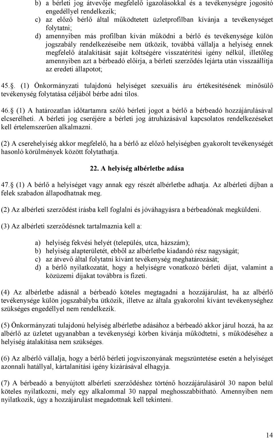 igény nélkül, illetőleg amennyiben azt a bérbeadó előírja, a bérleti szerződés lejárta után visszaállítja az eredeti állapotot; 45.