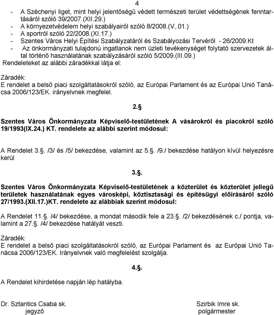 Kt - Az önkormányzati tulajdonú ingatlanok nem üzleti tevékenységet folytató szervezetek által történő használatának szabályzásáról szóló 5/2009.