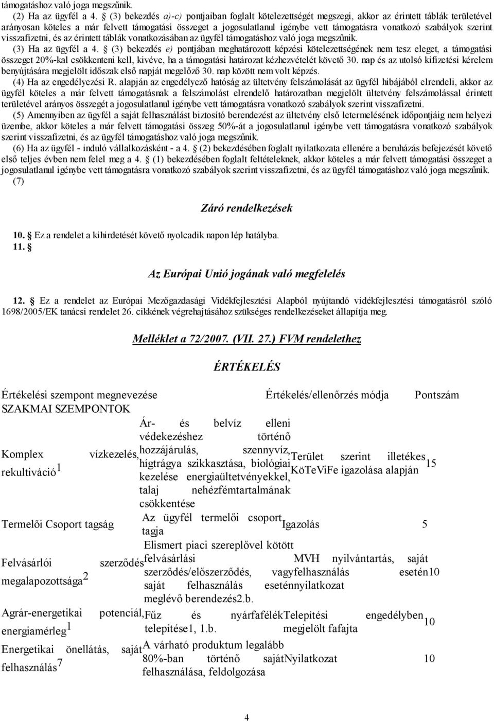 vonatkozó szabályok szerint visszafizetni, és az érintett táblák vonatkozásában az ügyfél támogatáshoz való joga megszűnik. () Ha az ügyfél a 4.