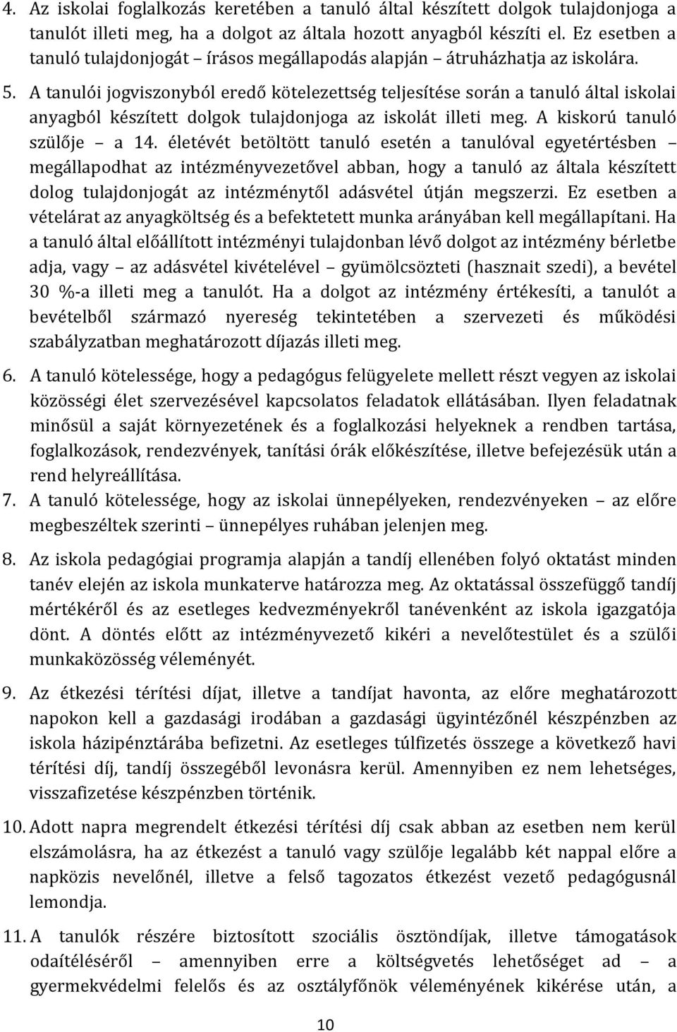 A tanulói jogviszonyból eredő kötelezettség teljesítése során a tanuló által iskolai anyagból készített dolgok tulajdonjoga az iskolát illeti meg. A kiskorú tanuló szülője a 14.