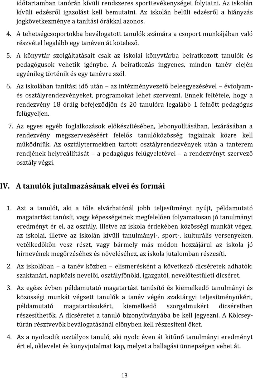 A tehetségcsoportokba beválogatott tanulók számára a csoport munkájában való részvétel legalább egy tanéven át kötelező. 5.