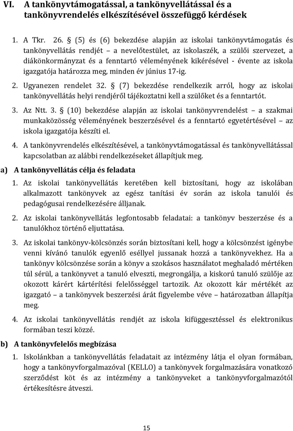 évente az iskola igazgatója határozza meg, minden év június 17-ig. 2. Ugyanezen rendelet 32.