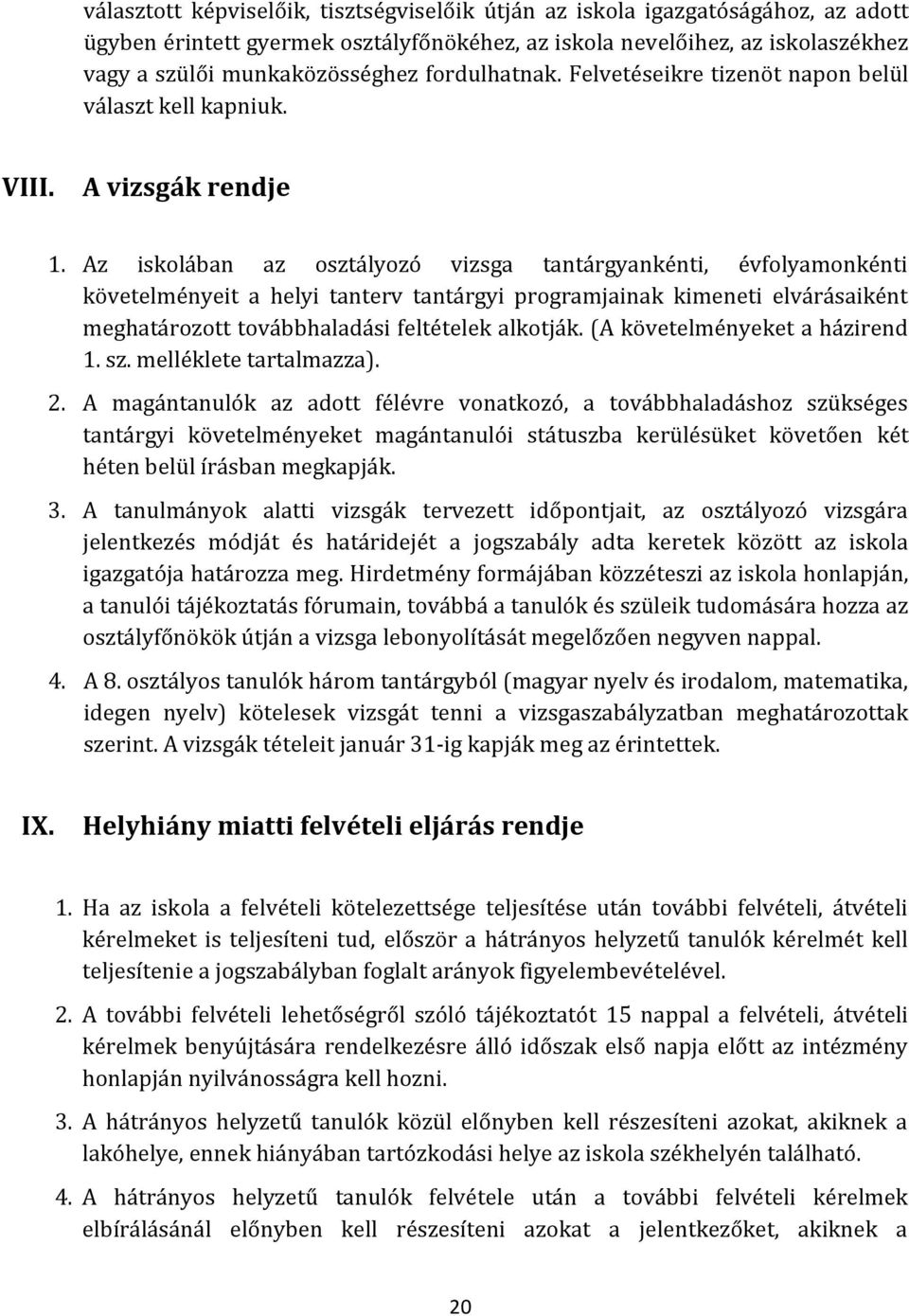 Az iskolában az osztályozó vizsga tantárgyankénti, évfolyamonkénti követelményeit a helyi tanterv tantárgyi programjainak kimeneti elvárásaiként meghatározott továbbhaladási feltételek alkotják.