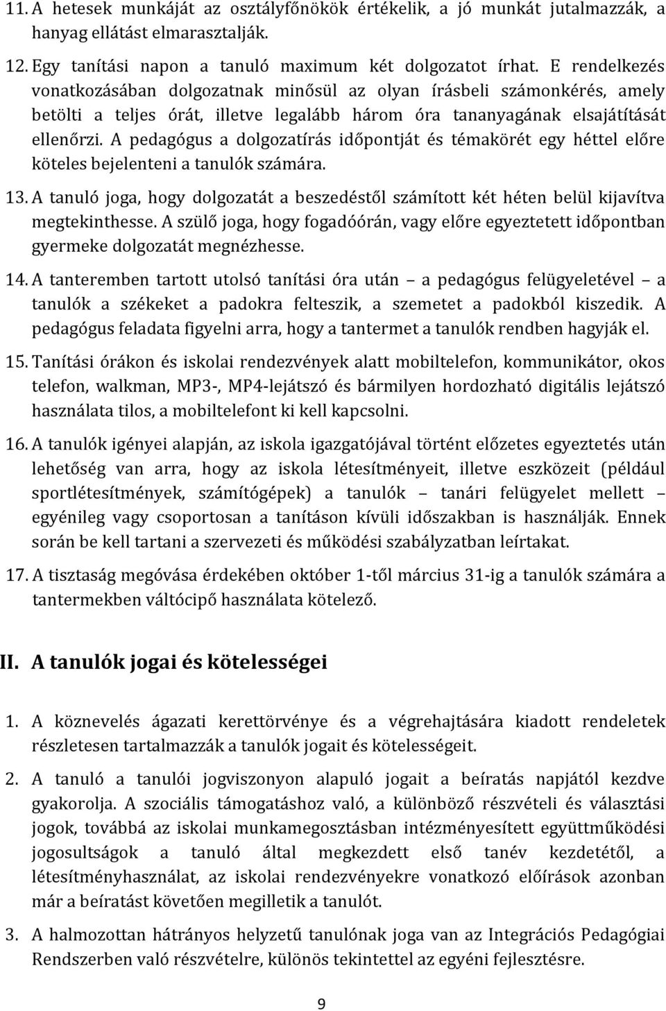 A pedagógus a dolgozatírás időpontját és témakörét egy héttel előre köteles bejelenteni a tanulók számára. 13.