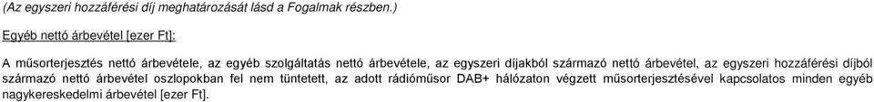 árbevétele, az egyszeri díjakból származó nettó árbevétel, az egyszeri hozzáférési díjból származó nettó