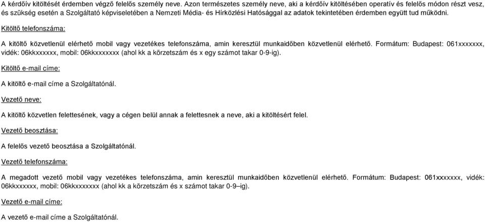 tekintetében érdemben együtt tud működni. Kitöltő telefonszáma: A kitöltő közvetlenül elérhető mobil vagy vezetékes telefonszáma, amin keresztül munkaidőben közvetlenül elérhető.