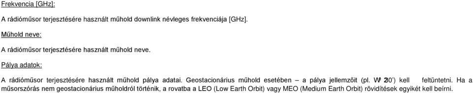Pálya adatok: A rádióműsor terjesztésére használt műhold pálya adatai.