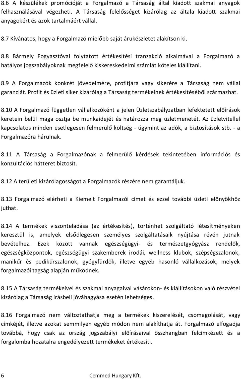 7 Kívánatos, hogy a Forgalmazó mielőbb saját árukészletet alakítson ki. 8.