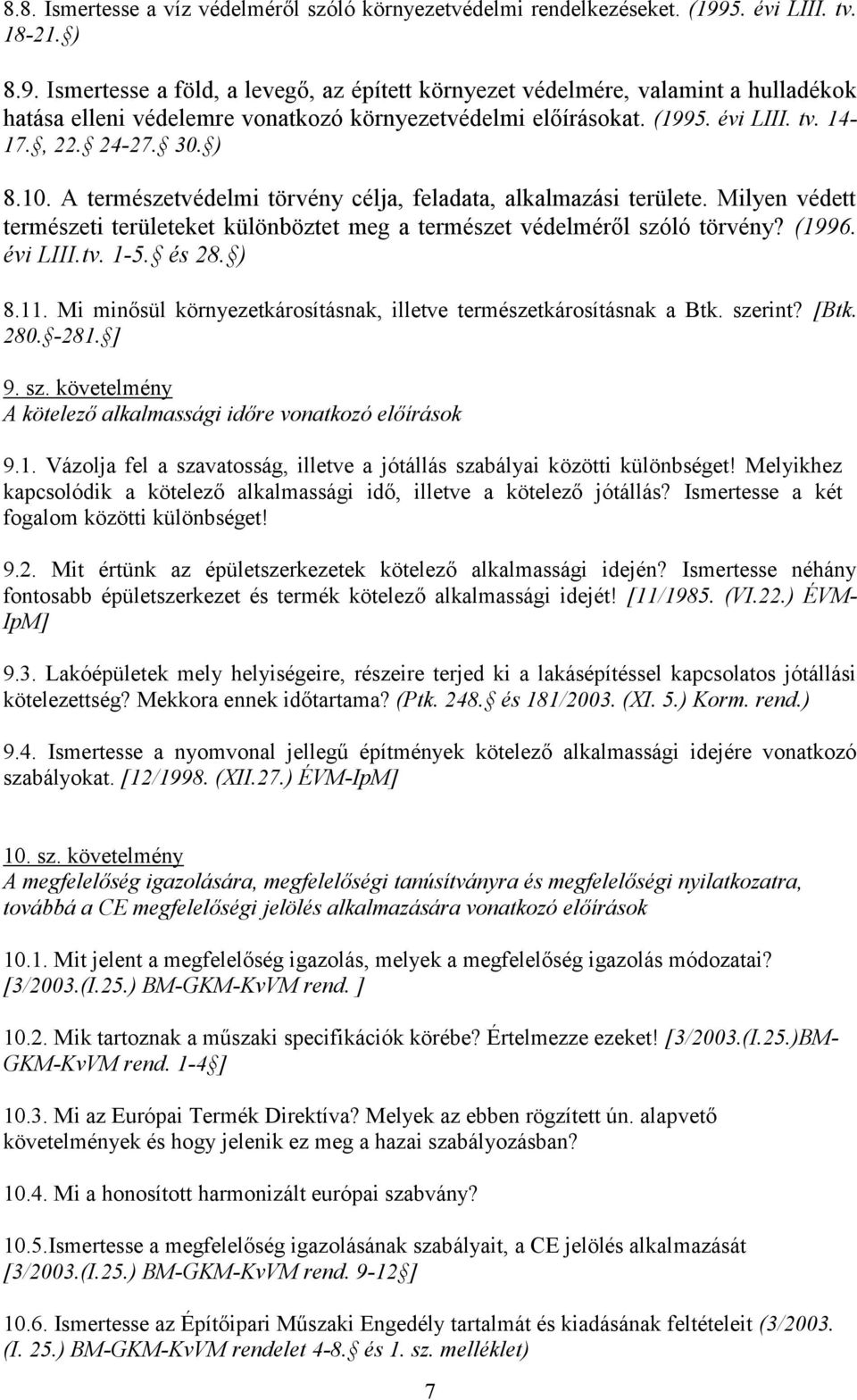 , 22. 24-27. 30. ) 8.10. A természetvédelmi törvény célja, feladata, alkalmazási területe. Milyen védett természeti területeket különböztet meg a természet védelméről szóló törvény? (1996. évi LIII.