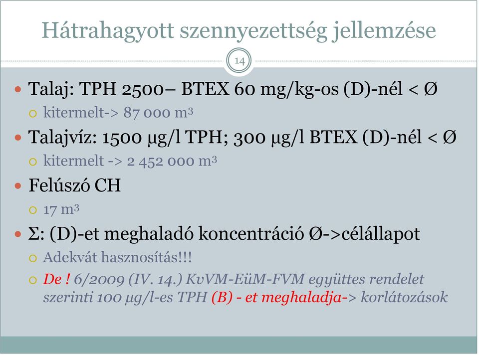 CH 17 m 3 Σ: (D)-et meghaladó koncentráció Ø->célállapot Adekvát hasznosítás!!! 14 De!