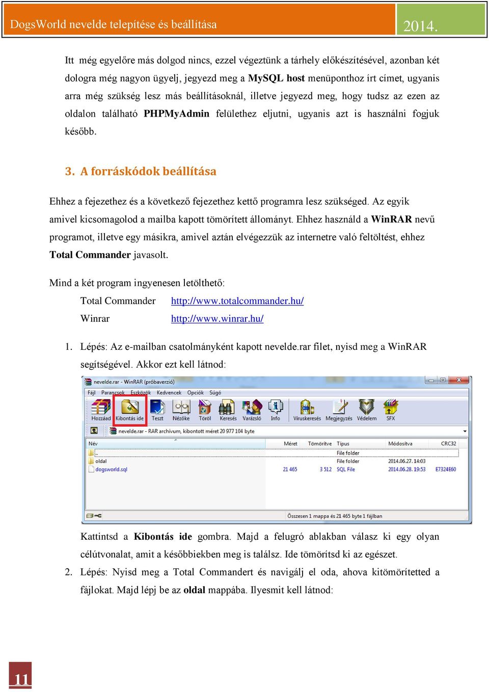 A forráskódok beállítása Ehhez a fejezethez és a következő fejezethez kettő programra lesz szükséged. Az egyik amivel kicsomagolod a mailba kapott tömörített állományt.