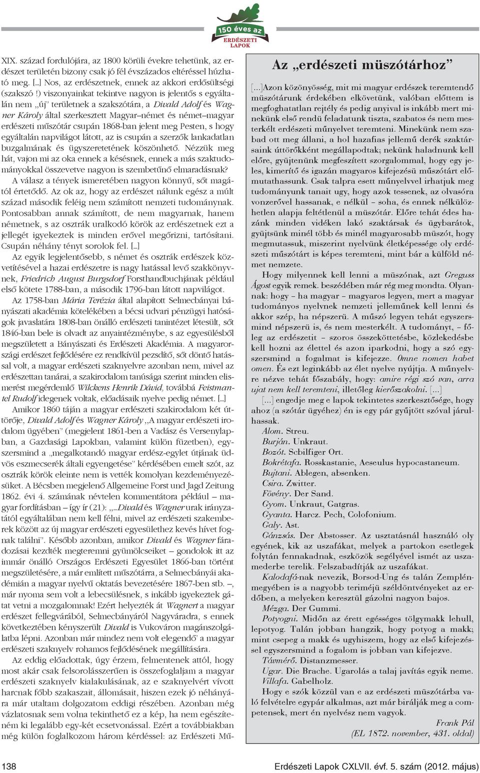 1868-ban jelent meg Pesten, s hogy egyáltalán napvilágot látott, az is csupán a szerzõk lankadatlan buzgalmának és ügyszeretetének köszönhetõ.