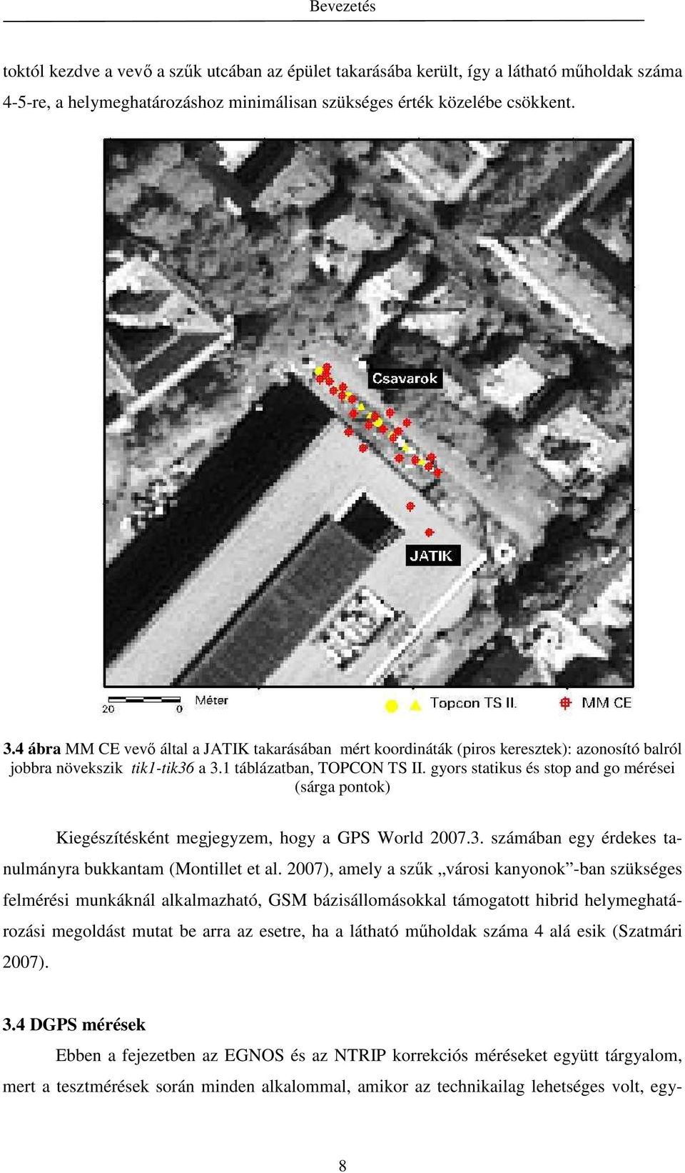 gyors statikus és stop and go mérései (sárga pontok) Kiegészítésként megjegyzem, hogy a GPS World 2007.3. számában egy érdekes tanulmányra bukkantam (Montillet et al.