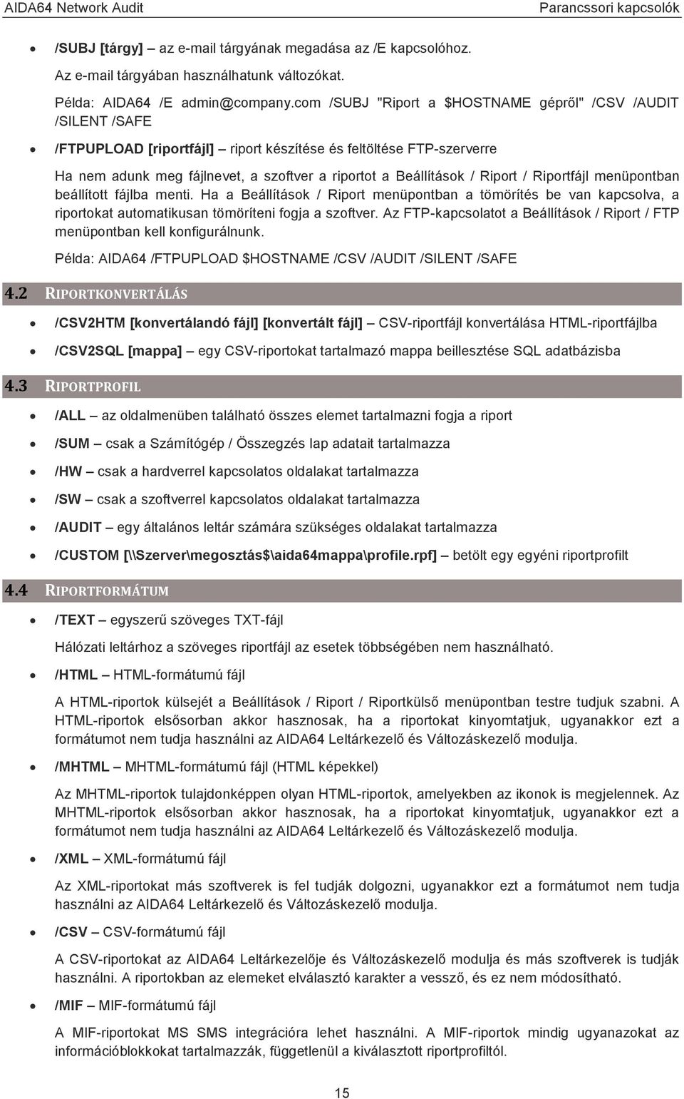 Riport / Riportfájl menüpontban beállított fájlba menti. Ha a Beállítások / Riport menüpontban a tömörítés be van kapcsolva, a riportokat automatikusan tömöríteni fogja a szoftver.