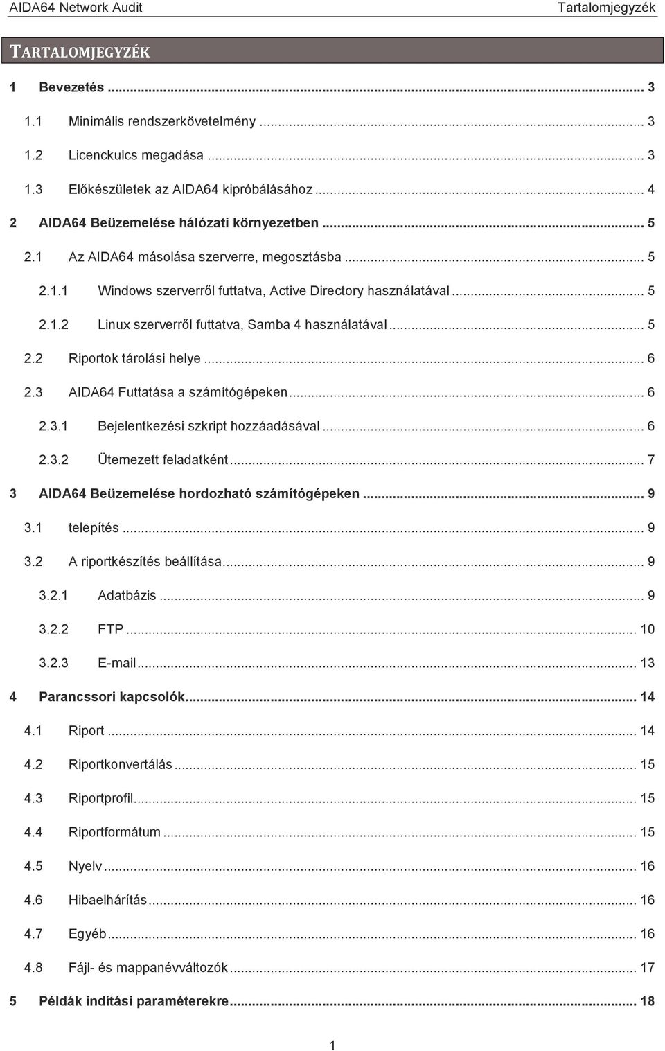 .. 5 2.2 Riportok tárolási helye... 6 2.3 AIDA64 Futtatása a számítógépeken... 6 2.3.1 Bejelentkezési szkript hozzáadásával... 6 2.3.2 Ütemezett feladatként.