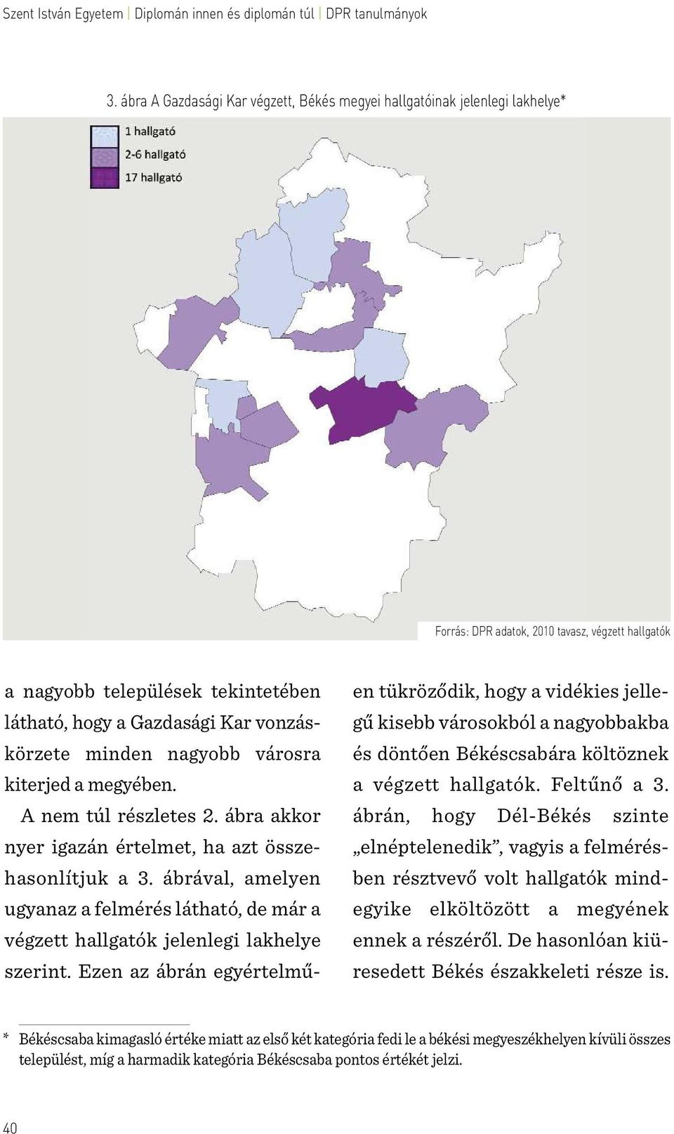 ábrával, amelyen ugyanaz a felmérés látható, de már a végzett hallgatók jelenlegi lakhelye szerint.