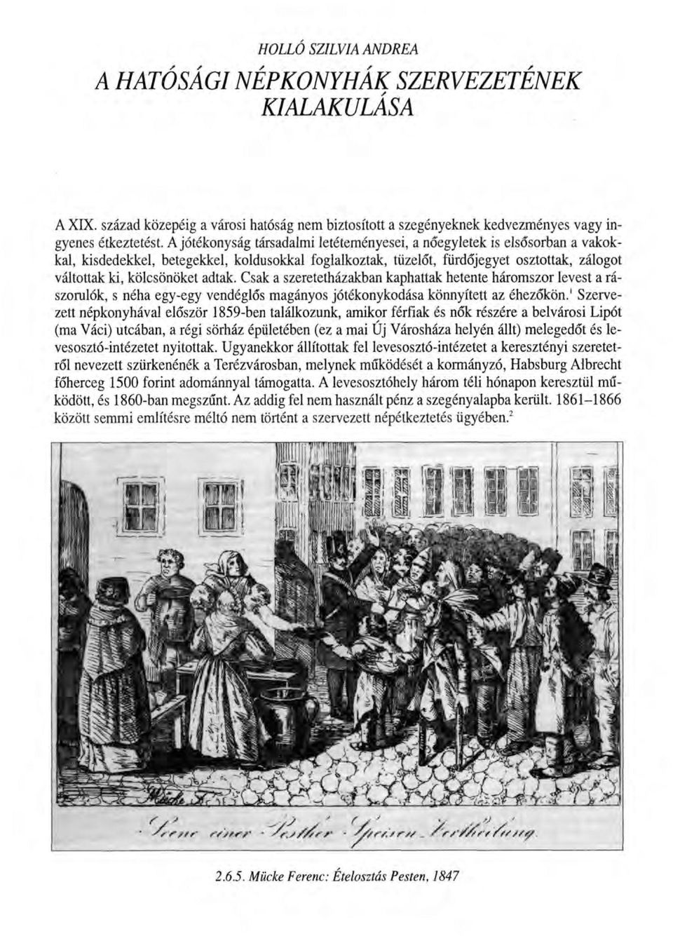 adtak. Csak a szeretetházakban kaphattak hetente háromszor levest a rászorulók, s néha egy-egy vendéglős magányos jótékonykodása könnyített az éhezőkön.