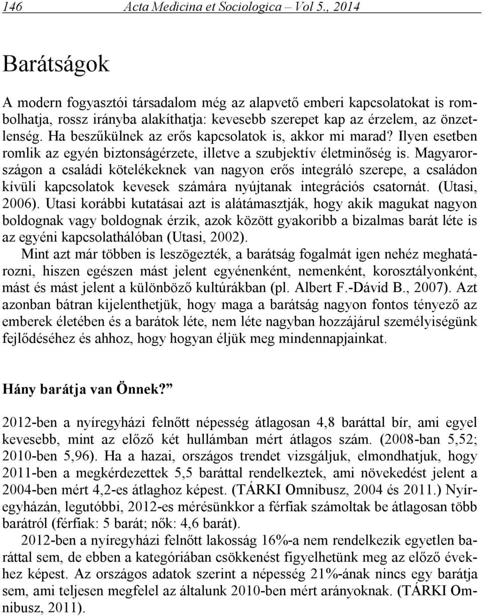 Ha beszűkülnek az erős kapcsolatok is, akkor mi marad? Ilyen esetben romlik az egyén biztonságérzete, illetve a szubjektív életminőség is.