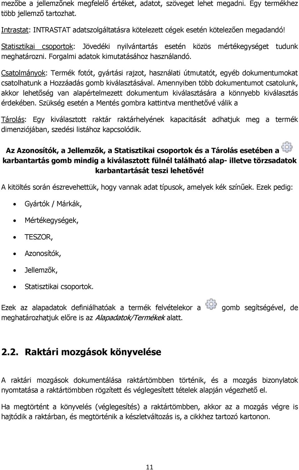 Csatolmányok: Termék fotót, gyártási rajzot, használati útmutatót, egyéb dokumentumokat csatolhatunk a Hozzáadás gomb kiválasztásával.