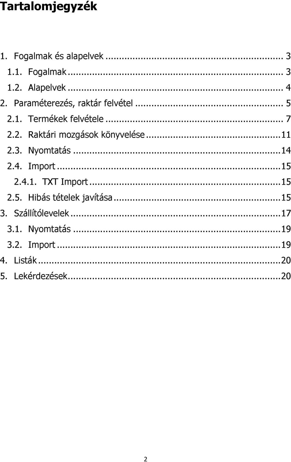 .. 11 2.3. Nyomtatás... 14 2.4. Import... 15 2.4.1. TXT Import... 15 2.5. Hibás tételek javítása.