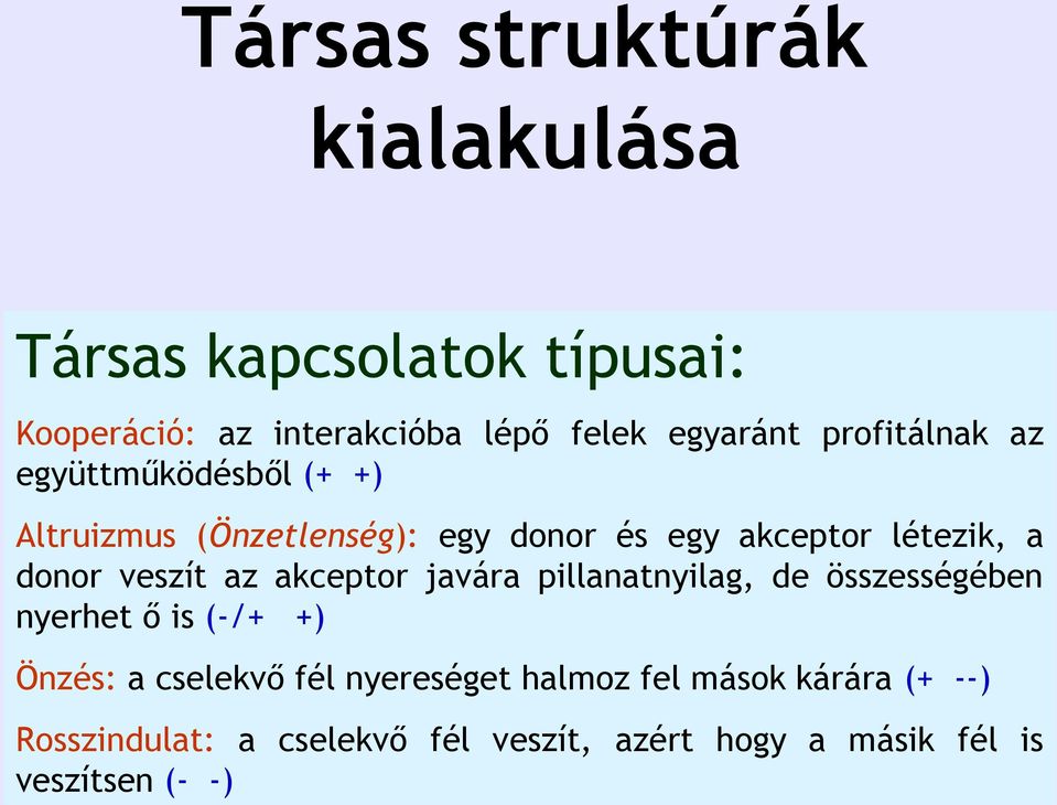 veszít az akceptor javára pillanatnyilag, de összességében nyerhet ő is (-/+ +) Önzés: a cselekvő fél