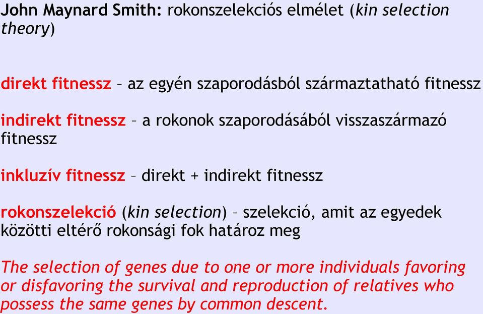 rokonszelekció (kin selection) szelekció, amit az egyedek közötti eltérő rokonsági fok határoz meg The selection of genes due