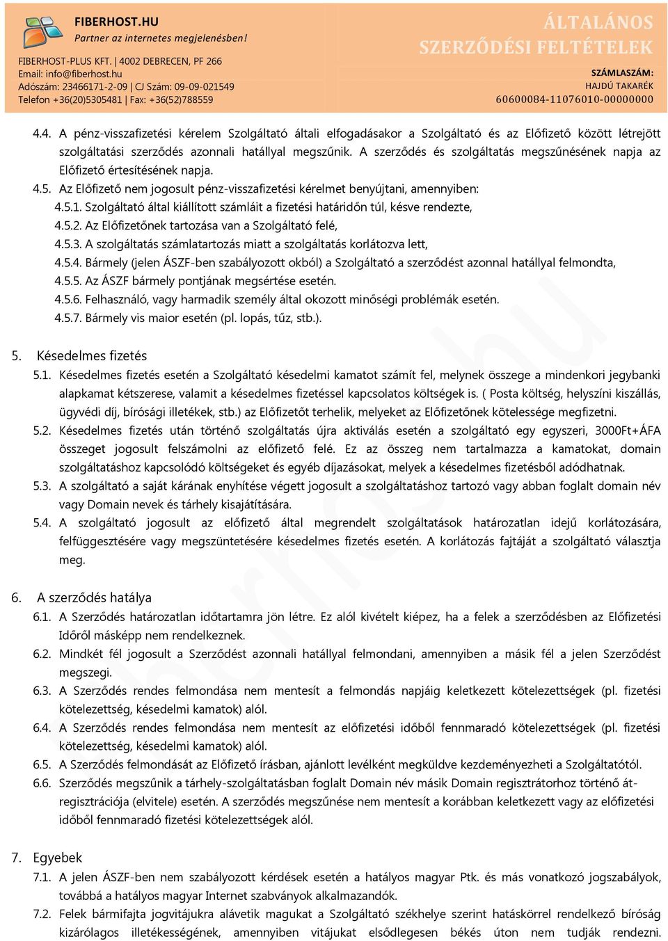 Szolgáltató által kiállított számláit a fizetési határidőn túl, késve rendezte, 4.5.2. Az Előfizetőnek tartozása van a Szolgáltató felé, 4.5.3.