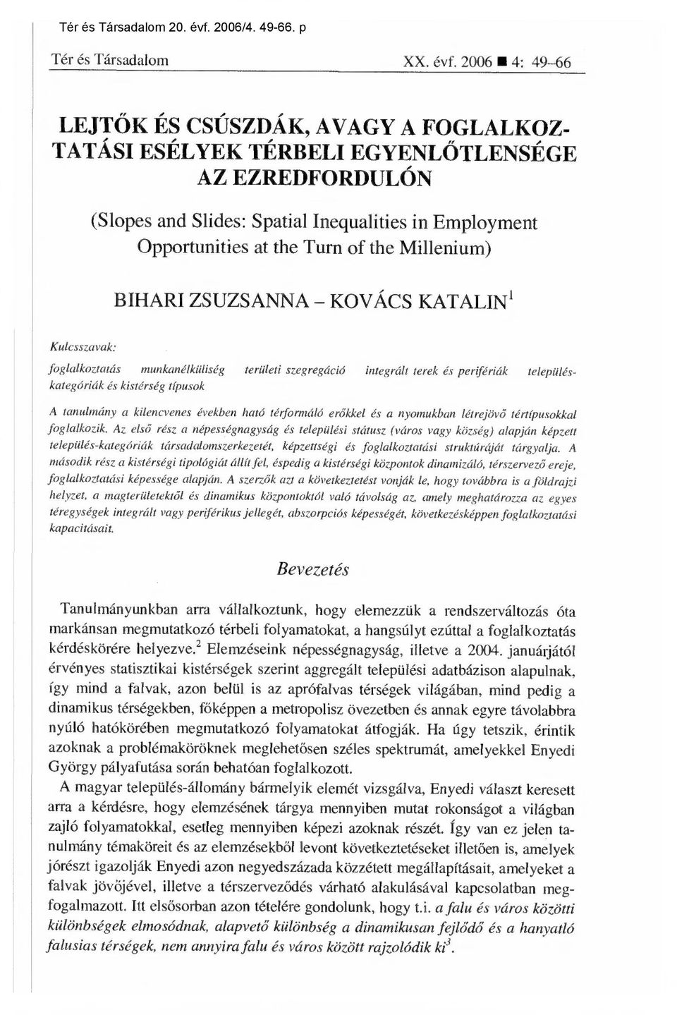 2006 4: 49-66 LEJTŐK ÉS CSÚSZDÁK, AVAGY A FOGLALKOZ- TATÁSI ESÉLYEK TÉRBELI EGYENLŐTLENSÉGE AZ EZREDFORDULÓN (Slopes and Slides: Spatial Inequalities in Employment Opportunities at the Turn of the