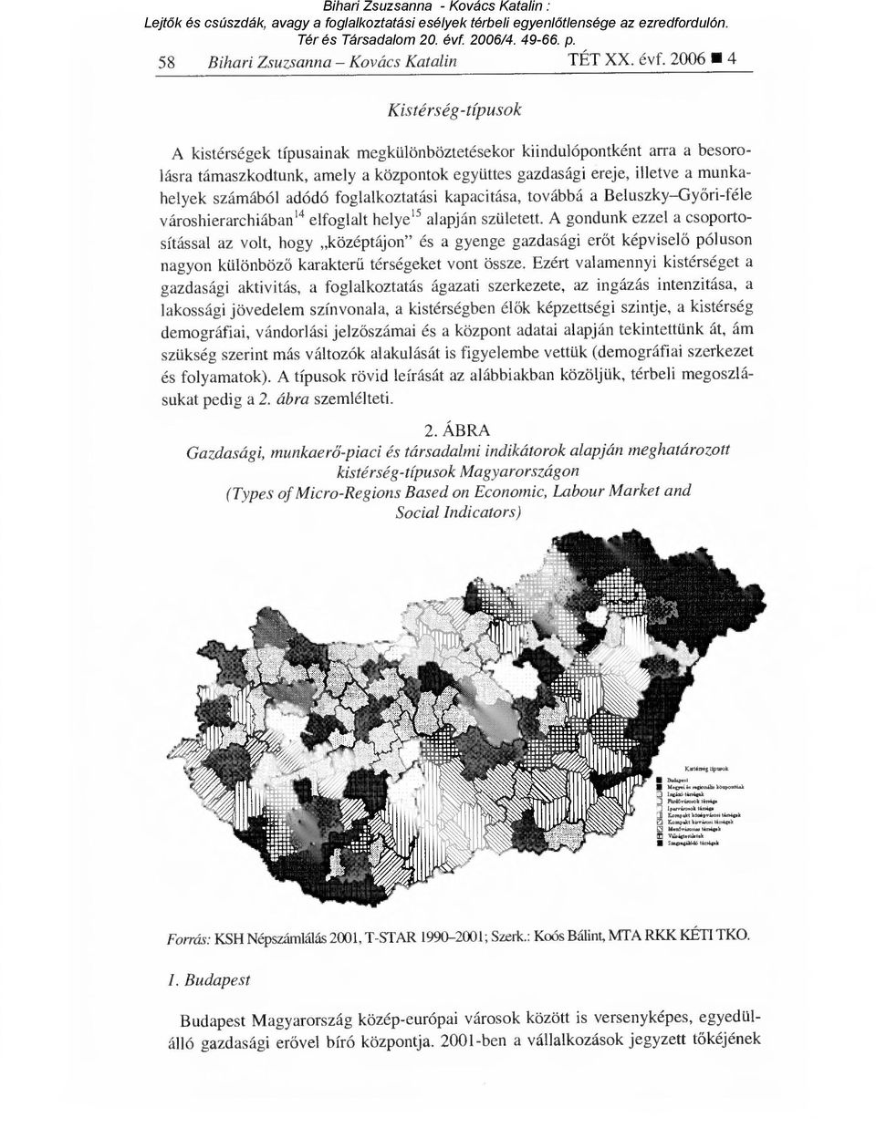 adódó foglalkoztatási kapacitása, továbbá a Beluszky Gy őri-féle városhierarchiában 14 elfoglalt helye 15 alapján született.