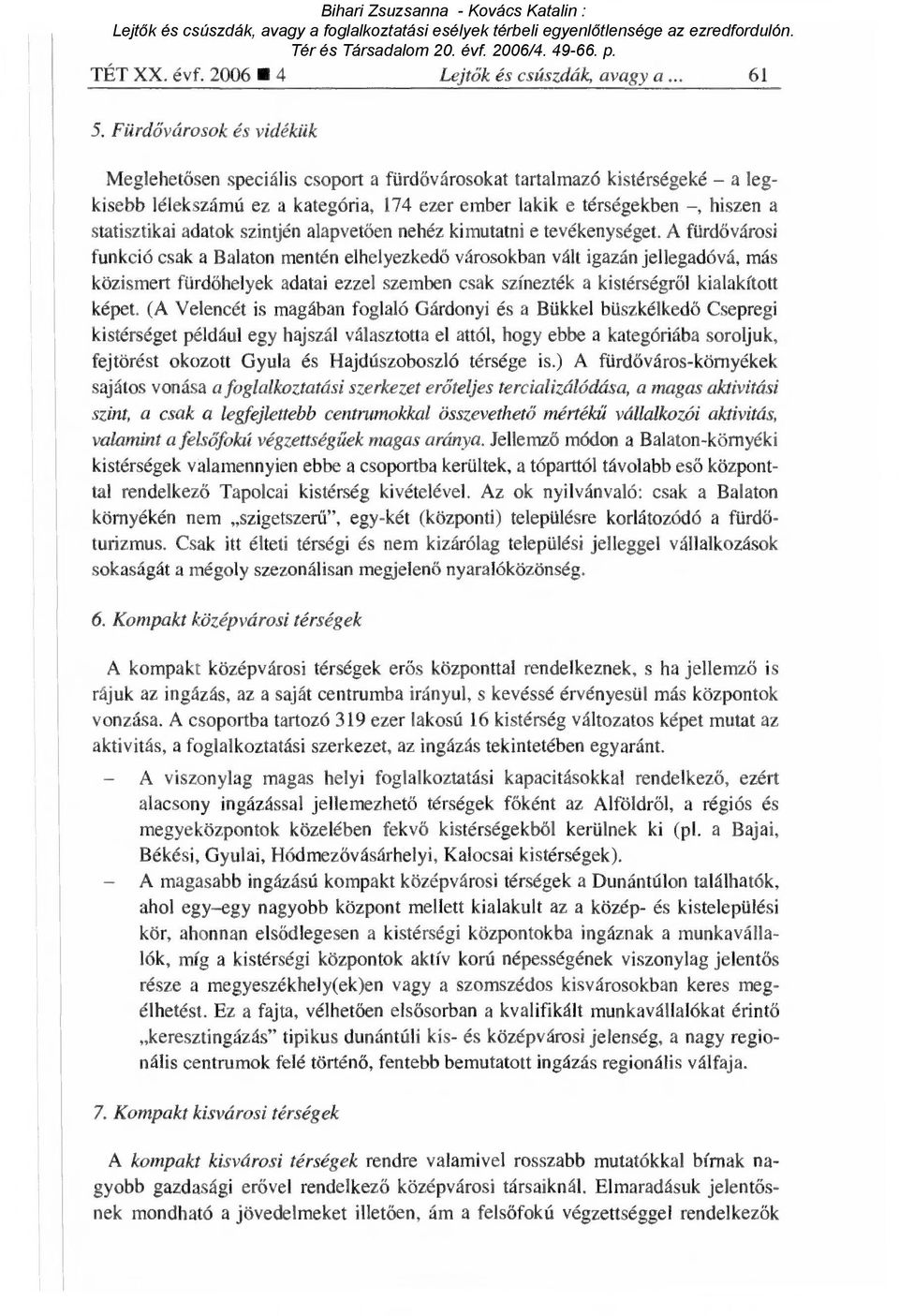 adatok szintjén alapvet ően nehéz kimutatni e tevékenységet.