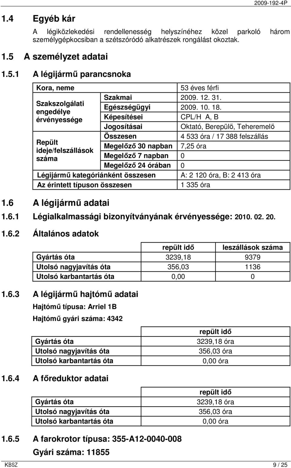 6 A légijármő adatai 53 éves férfi Szakmai 2009. 12. 31. Egészségügyi 2009. 10. 18.