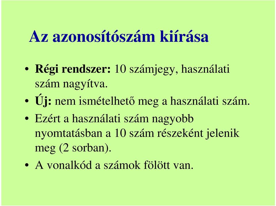 Új: nem ismételhetı meg a használati szám.